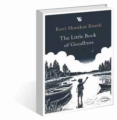 Ravi Shankar Etteth's 'The Little Book of Goodbyes': A Poetic Philosophy of Farewell