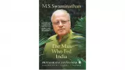 Book Review: 'The Man Who Fed India' - Swaminathan's Legacy in a Hungry World