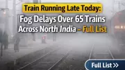 Dense Fog Disrupts Rail Services: Over 65 Trains Running Late in North India