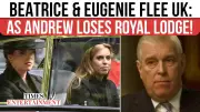 Royal Crisis Deepens: Princesses Beatrice and Eugenie Flee UK as Andrew Loses Royal Lodge