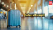 5 Countries With Zero Airports: How Travellers Reach These Unique Destinations