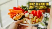 Expert Reveals: 4 Foods to Avoid on Empty Stomach