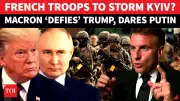 Macron's Bold Ukraine Troop Vow Shocks Trump, Angers Putin | TOI Analysis