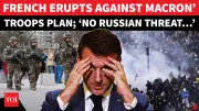 Macron's Russia Troop Plan Sparks French Revolt: 'No Threat'