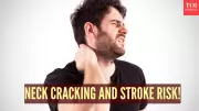 Neck Cracking & Stroke Risk: Expert Reveals Hidden Dangers