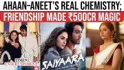 Ahaan Panday & Aneet Padda: Real Friendship Fuels Saiyaara's ₹500 Crore Romance