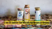 5 Countries Outside EU That Use Euro as Official Currency