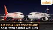 Air India & Saudia Sign Codeshare Deal: More Flights, Smoother Travel for Indians