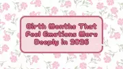Birth Months That Experience Emotions More Deeply in 2026: Astrological Insights