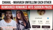 Chahal and RJ Mahvash's Instagram Unfollow Sparks Rumour Mill Revival