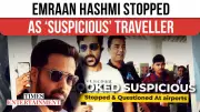 Emraan Hashmi's Airport Ordeal: Stopped for 'Looking Suspicious' in 2000s