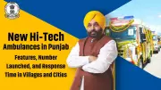 Punjab Launches 100 Hi-Tech Ambulances: Features, Numbers & Response Time