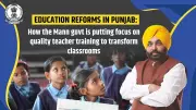 Punjab's Education Revolution: Mann Govt's Teacher Training Focus Transforms Classrooms