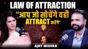 Ajay Mishra Explains the Law of Attraction: How Your Mind Shapes Reality