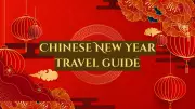 Chinese New Year Travel Guide: 5 Cities to Experience the Magic of Spring Festival