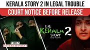 Kerala Story 2 Faces Court Scrutiny Over Certification and Content Ahead of Release