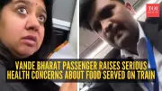Vande Bharat Passenger Sparks National Debate on Train Food Safety Practices