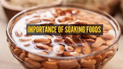 7 Foods You Should Never Eat Without Soaking: Essential Health Benefits Explained