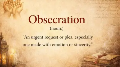 Understanding Obsecration: The Powerful Word for Urgent, Emotional Pleas