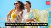 5 Breathable Saree Fabrics to Beat Delhi's Scorching Summer Heat