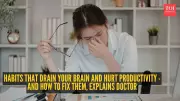 7 Brain-Draining Habits That Hurt Productivity: CMC Vellore Neurologist Explains Fixes