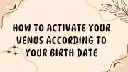 Activate Your Venus Energy Based on Your Birth Date: A Complete Guide