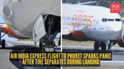 Air India Express Flight's Nose-Wheel Issue Sparks Fear During Phuket Landing