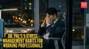 Dr. Pal's 5 Stress Management Habits for Professionals to Reclaim Mental Peace