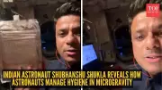 Indian Astronaut Reveals How Astronauts Stay Clean in Zero Gravity on ISS