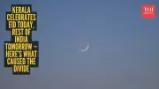 Kerala Celebrates Eid Today While Rest of India Waits: The Moon Sighting Story