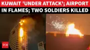 Kuwait Under Siege: Airport Hit, Guards Killed in Iran's Gulf Escalation