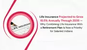 Life Insurance Sector Set for 10.5% Annual Growth Until 2035, Retirement Planning Key