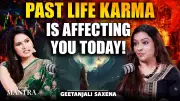 Past Life Karma's Impact on Your Present: Dr. Geetanjali Saxena Explains