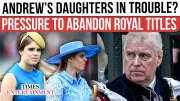 Royal Expert Urges Princesses Beatrice and Eugenie to Distance From 'Tarnished' York Name
