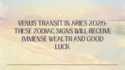 Venus Enters Aries in 2026: Impact on Love, Finance, and Zodiac Signs