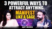 Ajay Mishra Reveals 3 Sage-Approved Manifestation Techniques for Life Transformation