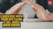 Ankur Warikoo Lists 5 Career Risks Worth Taking Over Playing Safe
