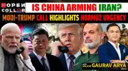China Arming Iran? Trump-Modi Call Highlights Hormuz Crisis