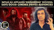 Imtiaz Ali Praises 'Dhurandhar: The Revenge' for Reviving Cinema Audiences