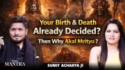 Is Life Predestined? Acharya Sumit Explains Akal Mrityu and Karma's Role