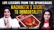 Nachiketa's Fearless Quest: Upanishadic Secrets to Conquer Death and Attain Immortality