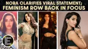 Nora Fatehi Clarifies Viral 'Feminism Ruined Society' Remark, Says It Was Taken Out of Context