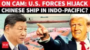 U.S. Forces Seize Sanctioned Ship in Indo-Pacific; Trump Calls It 'Chinese Gift' to Iran