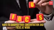 10 Proven Ways to Sharpen Your Concentration and Focus at Work