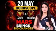 20 May Horoscope: Mars Energy Brings Life-Changing Twists for Aries and Scorpio
