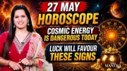 27 May Horoscope: Intense Energy Brings Luck to These Zodiac Signs