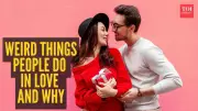 5 Weird Things People Do in Love and Why, According to Psychology