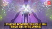 8 Uncomfortable Signs You Are Having a Quiet Spiritual Awakening