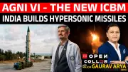 Agni-VI, Hypersonic Missiles & India’s Future War Arsenal