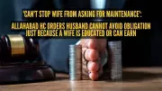 Allahabad HC: Wife's Education, Earning Capacity No Bar to Maintenance Claim